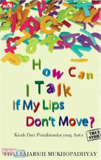 Image of How Can I Talk If My Lips Don't Move?